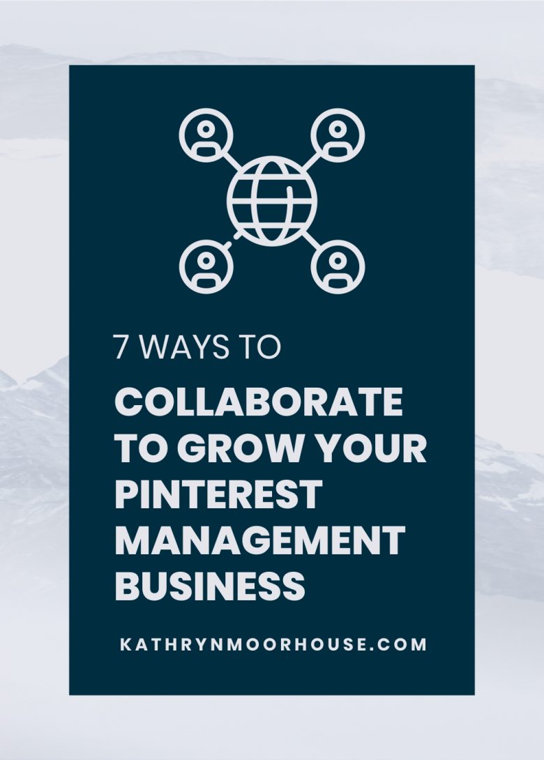7 ways to collaborate to grow your Pinterest Management business by Kathryn Moorhouse. Business Collaboration tips